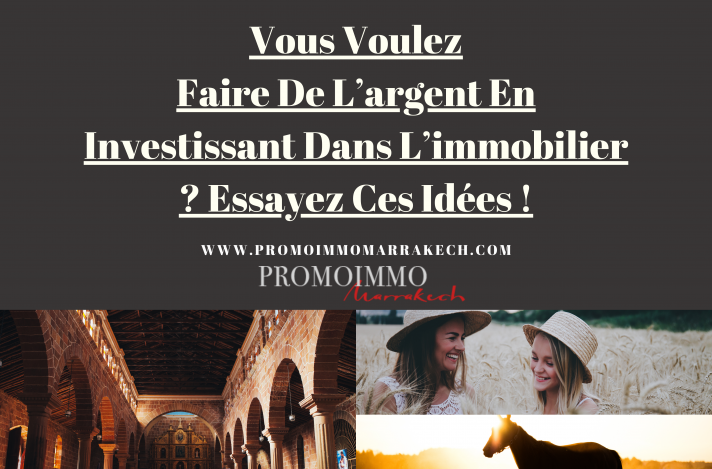 Vous Voulez Faire De L’argent En Investissant Dans L’immobilier ? Essayez Ces Idées !